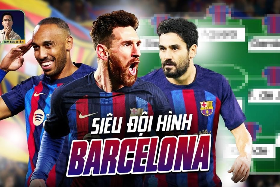 SIÊU ĐỘI HÌNH CỦA BARCELONA TRONG MÙA GIẢI 2023/24 SẼ NHƯ THẾ NÀO?