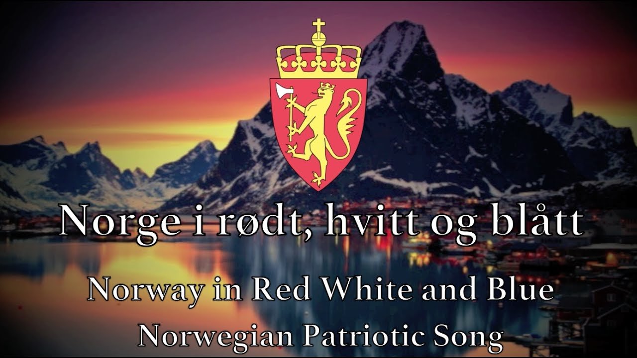 Norwegian Patriotic Song: Norway in red, white and blue Norwegian Patriotic Song: Norway in red, white and blue