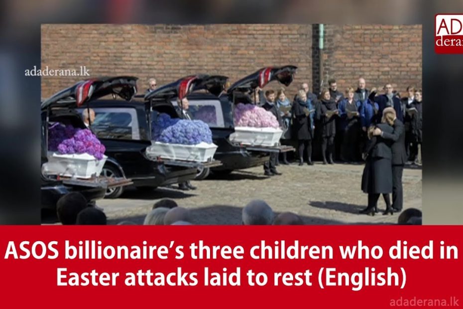 ASOS billionaire’s three children who died in Easter attacks laid to rest (English)