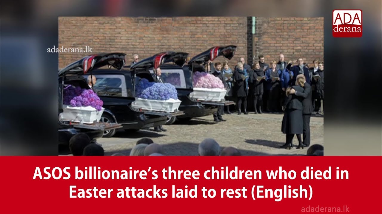 ASOS billionaire’s three children who died in Easter attacks laid to rest (English)