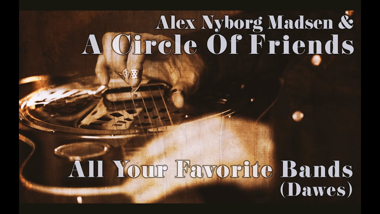 All your favorite bands (Dawes cover) - Alex Nyborg Madsen & A Circle Of Friends